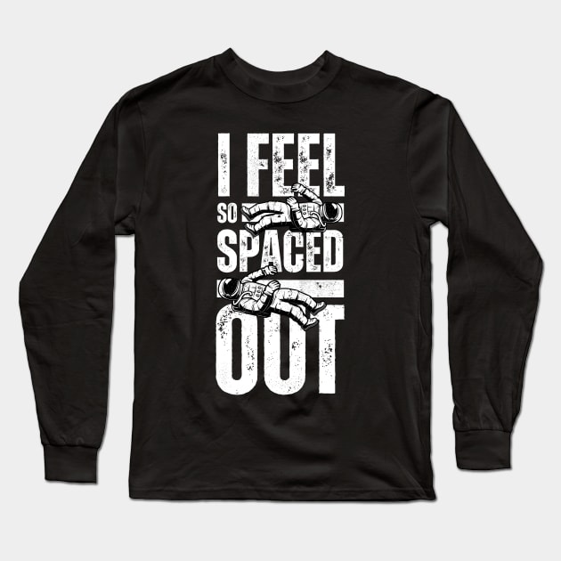 I Feel So Spaced Out - Outerspace Astronaut Memes Long Sleeve T-Shirt by Millusti